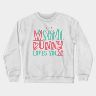 some bunny loves you Crewneck Sweatshirt